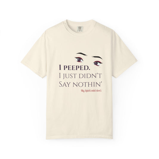 I Peeped Whimsical Statement, Casual Wear, Humor Tee