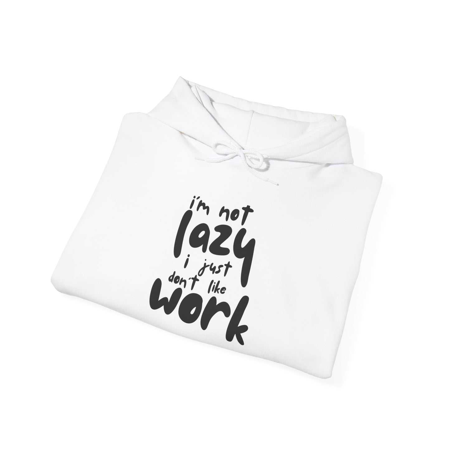 Funny Hooded Sweatshirt - I'm Not Lazy, Just Don't Like Work, Casual Pullover