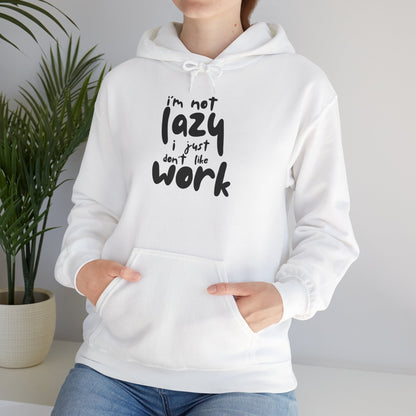 Funny Hooded Sweatshirt - I'm Not Lazy, Just Don't Like Work, Casual Pullover