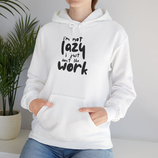 Funny Hooded Sweatshirt - I'm Not Lazy, Just Don't Like Work, Casual Pullover