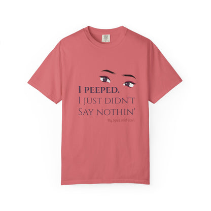 I Peeped Whimsical Statement, Casual Wear, Humor Tee
