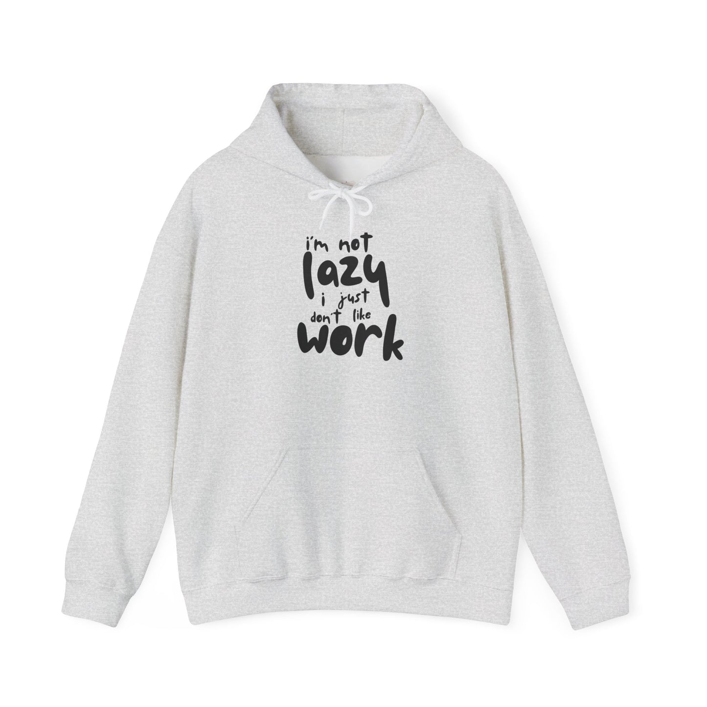 Funny Hooded Sweatshirt - I'm Not Lazy, Just Don't Like Work, Casual Pullover