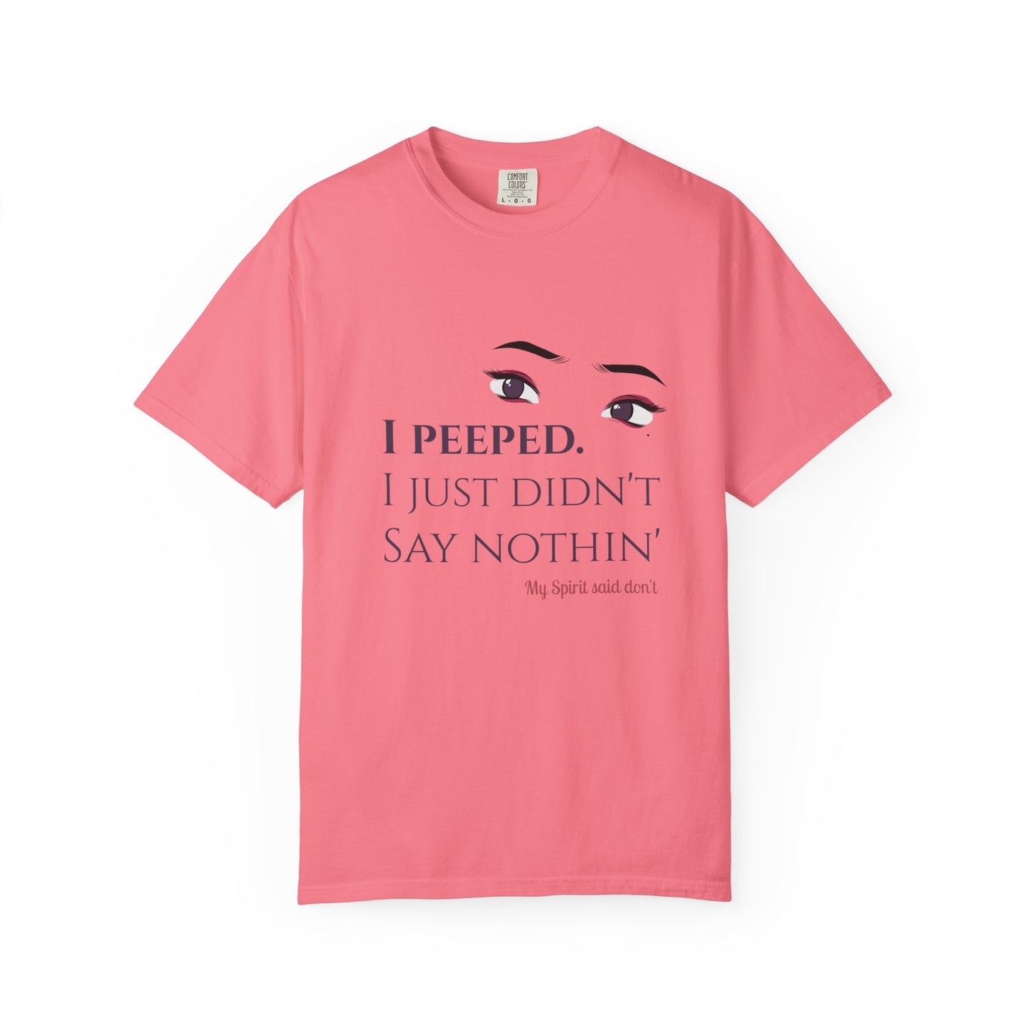 I Peeped Whimsical Statement, Casual Wear, Humor Tee