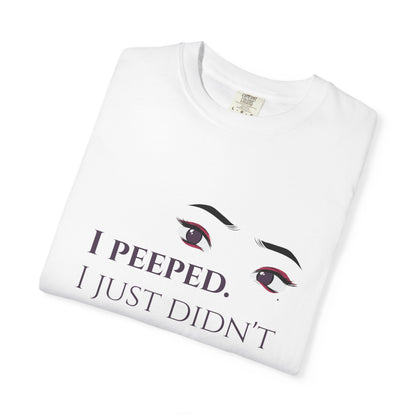 I Peeped Whimsical Statement, Casual Wear, Humor Tee
