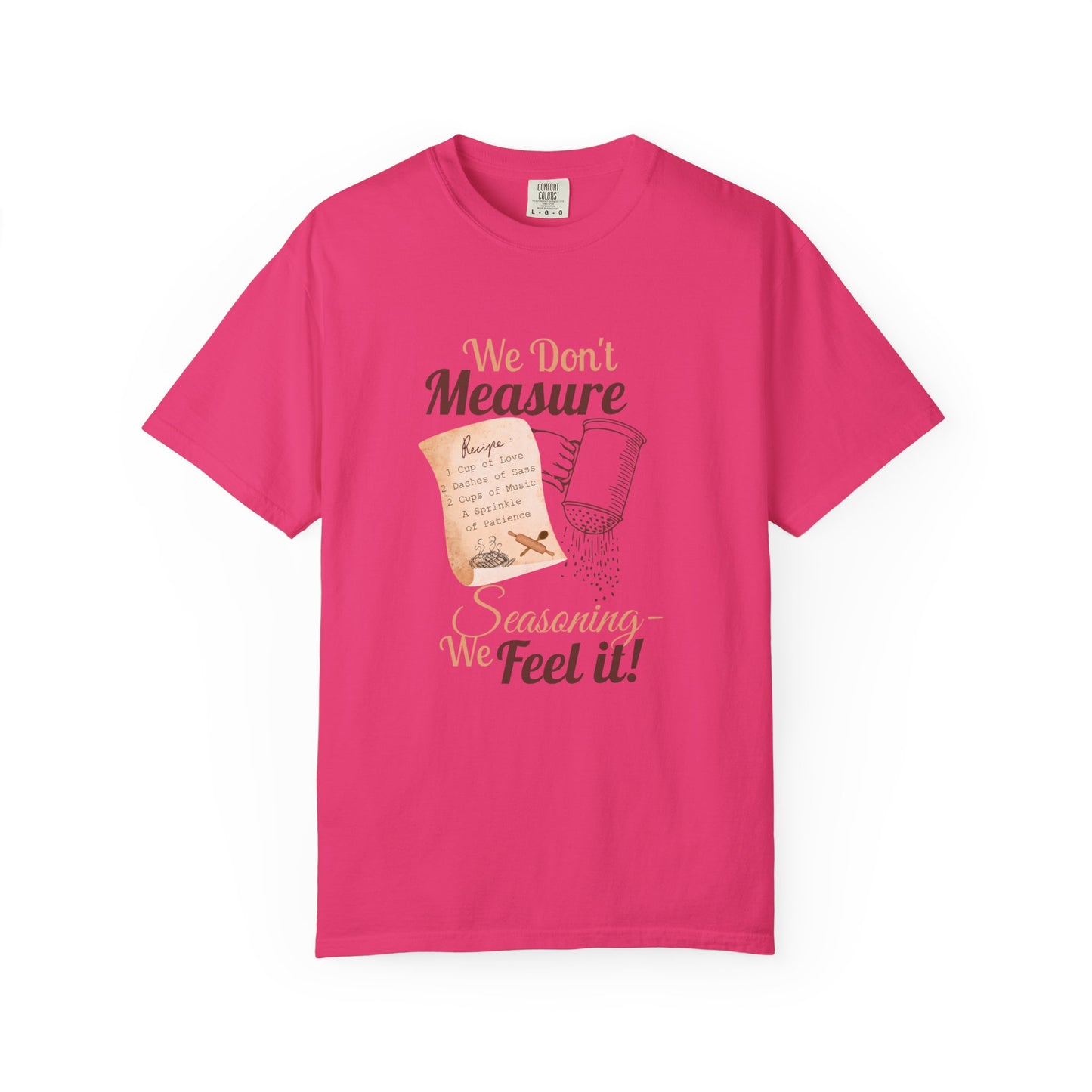 Cozy T-Shirt: "We Don't Measure Seasoning, We Feel It!" - Perfect for Home Cooks & Food Lovers